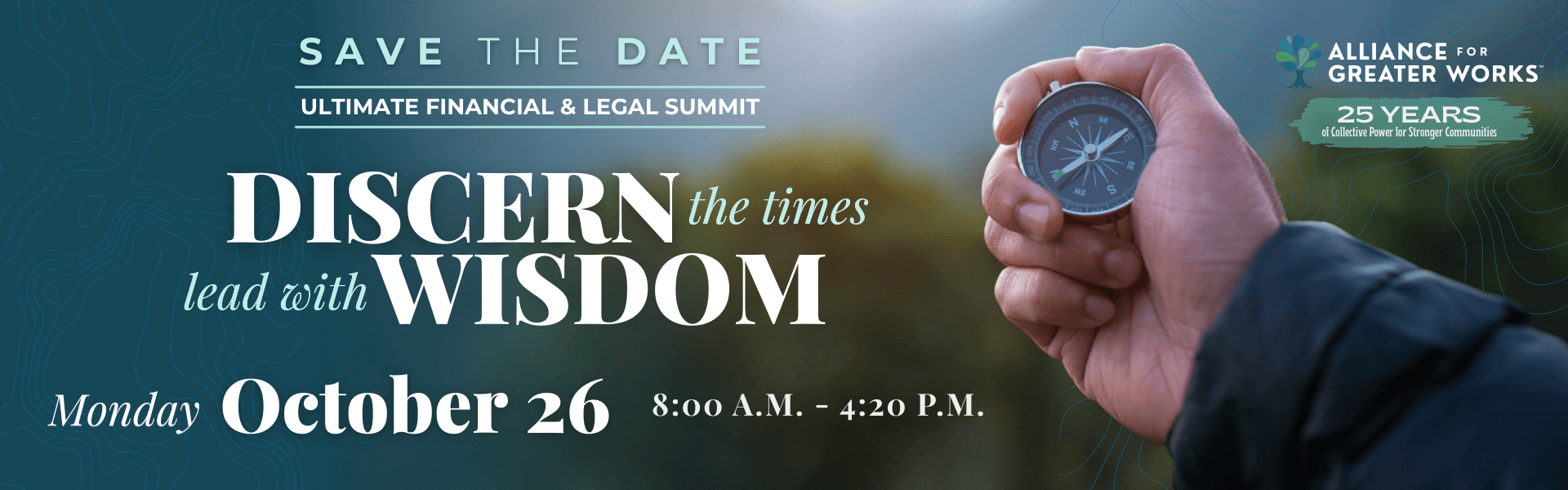 Save the date banner for the Ultimate Financial & Legal Summit "Discern the times, Lead with Wisdom" on October 26, 2026 from 8am-4:20pm. By Alliance for Greater Works